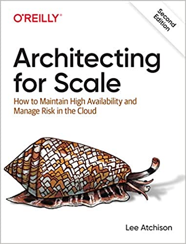 Architecting for Scale How to Maintain High Availability and Manage Risk in the Cloud, 2nd Edition (True PDF)
