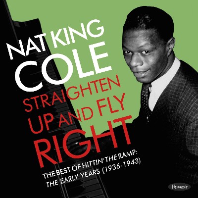 Nat King Cole - Straighten Up and Fly Right-  The Best of Hittin' the Ramp- The Early Years (1936...