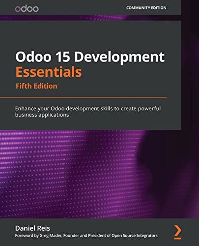 Odoo 15 Development Essentials Enhance your Odoo development skills to create powerful business applications, 5th Edition