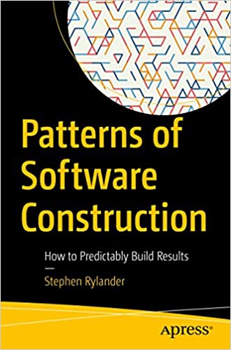 Patterns of Software Construction How to Predictably Build Results (True PDF, EPUB)