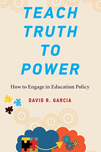 Teach Truth to Power How to Engage in Education Policy (MIT Press)