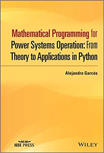 Mathematical Programming for Power Systems Operation From Theory to Applications in Python (IEEE Press)