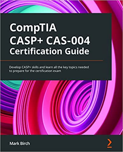 CompTIA CASP+ CAS-004 Certification Guide Develop CASP+ skills and learn all the key topics needed