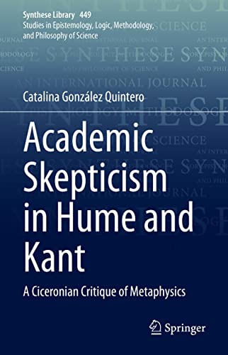 Academic Skepticism in Hume and Kant A Ciceronian Critique of Metaphysics