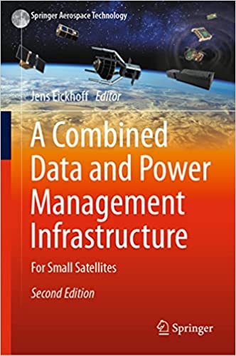 A Combined Data and Power Management Infrastructure For Small Satellites (Springer Aerospace Technology), 2nd Edition