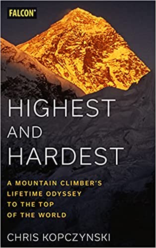 Highest and Hardest A Mountain Climber's Lifetime Odyssey to the Top of the World