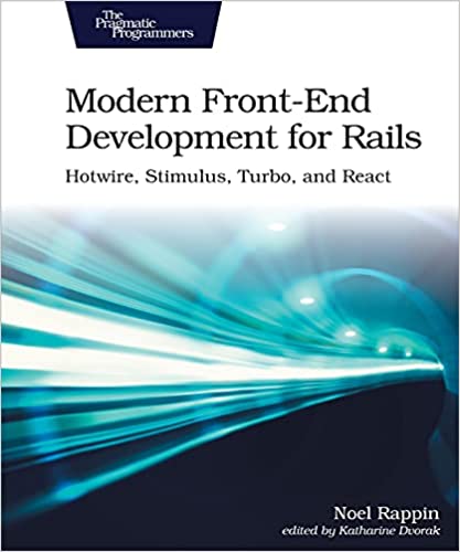 Modern Front-End Development for Rails Hotwire, Stimulus, Turbo, and React (True EPUB)