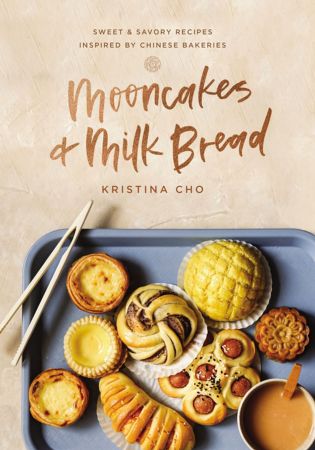 Mooncakes and Milk Bread Sweet and Savory Recipes Inspired by Chinese Bakeries (True PDF)