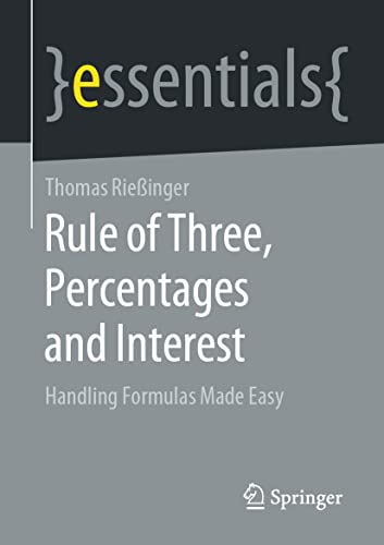 Rule of Three, Percentages and Interest Handling Formulas Made Easy (essentials)