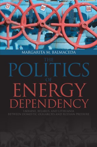 Politics of Energy Dependency Ukraine, Belarus, and Lithuania between Domestic Oligarchs and Russian Pressure