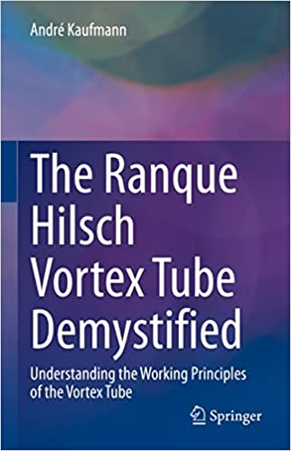 The Ranque Hilsch Vortex Tube Demystified Understanding the Working Principles of the Vortex Tube