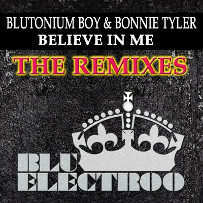 Blutonium Boy, Bonnie Tyler - Believe in Me (The Remixes)