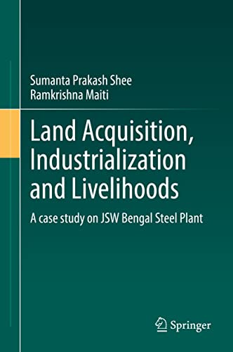 Land Acquisition, Industrialization and Livelihoods A case study on JSW Bengal Steel Plant