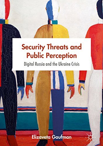 Security Threats and Public Perception Digital Russia and the Ukraine Crisis