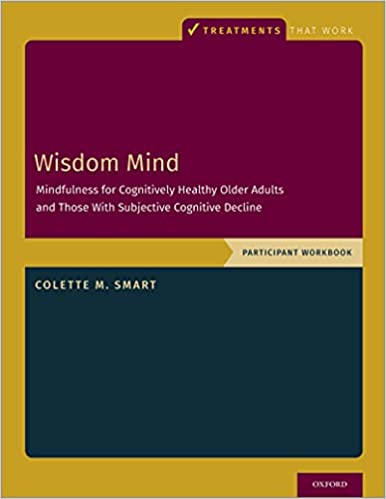 Wisdom Mind Mindfulness for Cognitively Healthy Older Adults and Those With Subjective Cognitive Decline, Participant Workbook