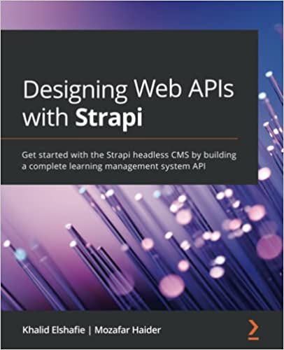 Designing Web APIs with Strapi Get started with the Strapi headless CMS by building a complete learning management system API