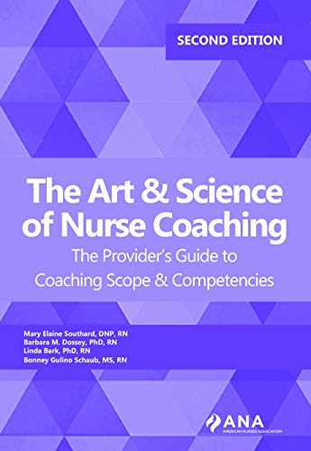 The Art and Science of Nurse Coaching The Provider's Guide to Coaching Scope and Competencies, 2nd Edition