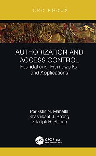 Authorization and Access Control Foundations, Frameworks, and Applications
