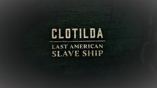 Nat Geo - Clotilda Last American Slave Ship (2022)