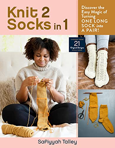 Knit 2 Socks in 1 Discover the Easy Magic of Turning One Long Sock into a Pair! Choose from 21 Original Designs, in All Sizes