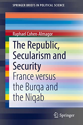The Republic, Secularism and Security France versus the Burqa and the Niqab