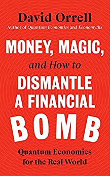 Money, Magic, and How to Dismantle a Financial Bomb Quantum Economics for the Real World