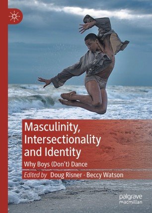 Masculinity, Intersectionality and Identity Why Boys (Don't) Dance