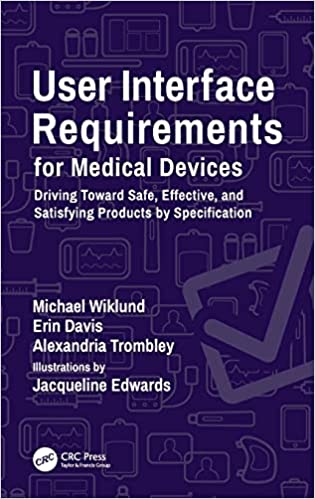 User Interface Requirements for Medical Devices Driving Toward Safe, Effective, and Satisfying Products by Specification