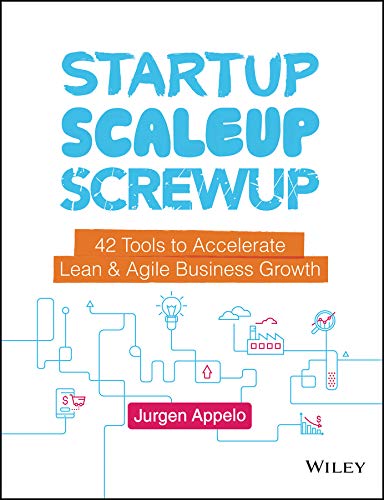 Startup, Scaleup, Screwup 42 Tools to Accelerate Lean and Agile Business Growth (True PDF)