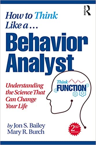 How to Think Like a Behavior Analyst Understanding the Science That Can Change Your Life, 2nd Edition