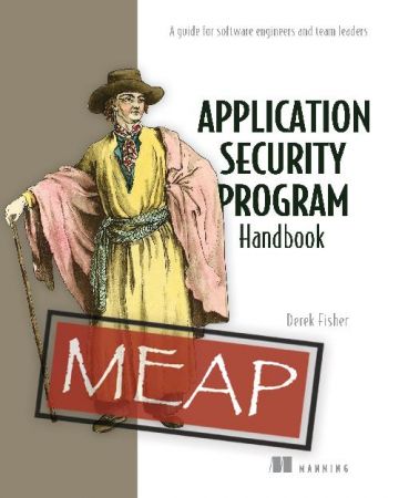 Application Security Program Handbook A guide for software engineers and team leaders (MEAP)