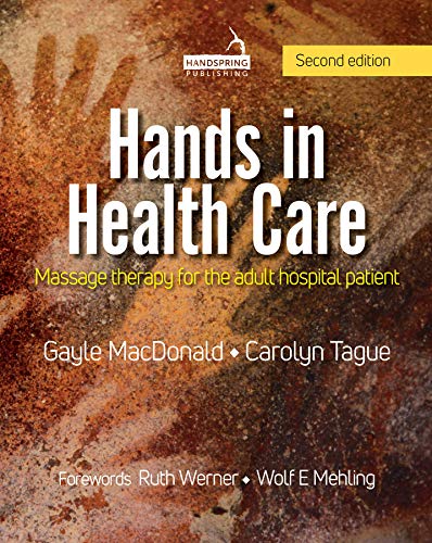 Hands in Health Care Massage therapy for the adult hospital patient, 2nd Edition