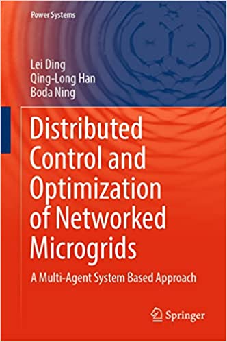 Distributed Control and Optimization of Networked Microgrids A Multi-Agent System Based Approach (Power Systems)