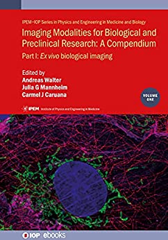 Imaging Modalities for Biological and Preclinical Research A Compendium, Volume 1 Part I Ex vivo biological imaging