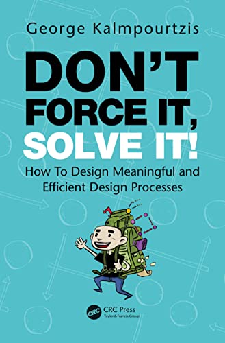 Don't Force It, Solve It! How To Design Meaningful and Efficient Design Processes