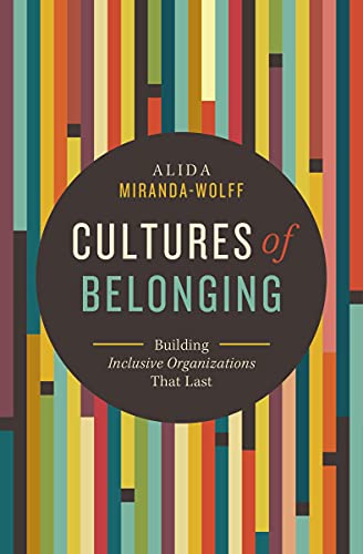 Cultures of Belonging Building Inclusive Organizations that Last