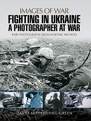 Fighting in Ukraine A Photographer at War (Images of War)