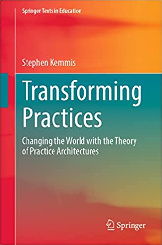 Transforming Practices Changing the World with the Theory of Practice Architectures