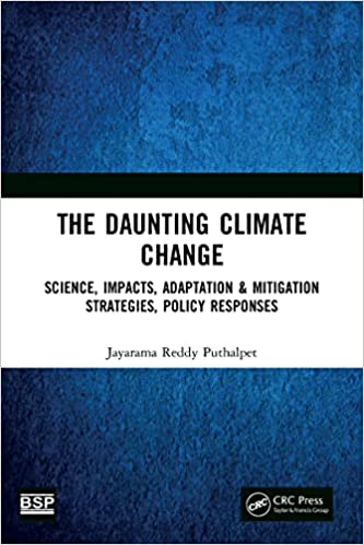The Daunting Climate Change Science, Impacts, Adaptation & Mitigation Strategies, Policy Responses