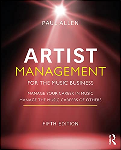 Artist Management for the Music Business Manage Your Career in Music Manage the Music Careers of Others, 5th Edition