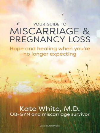 Your Guide To Miscarriage And Pregnancy Loss Hope and Healing When You're No Longer Expecting