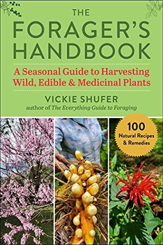 The Forager's Handbook A Seasonal Guide to Harvesting Wild, Edible & Medicinal Plants