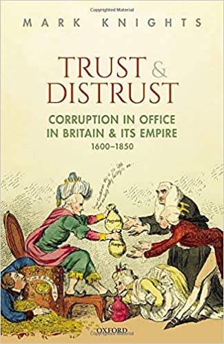 Trust and Distrust Corruption in Office in Britain and its Empire, 1600-1850
