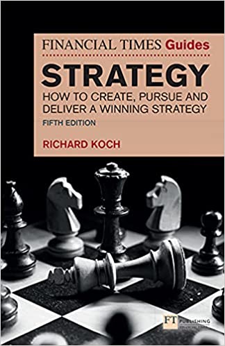 The Financial Times Guide to Strategy How to create, pursue and deliver a winning strategy (The FT Guides), 5th Edition