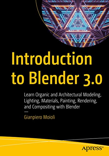 Introduction to Blender 3.0 Learn Organic and Architectural Modeling, Lighting, Materials, Painting, Rendering (True PDF, EPUB)