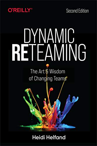 Dynamic Reteaming The Art and Wisdom of Changing Teams, 2nd Edition (True PDF)