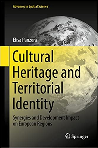 Cultural Heritage and Territorial Identity Synergies and Development Impact on European Regions (Advances in Spatial Science)