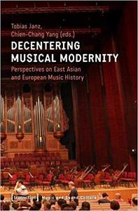 Decentering Musical Modernity Perspectives on East Asian and European Music History