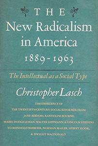 The New Radicalism in America 1889-1963 The Intellectual as a Social Type
