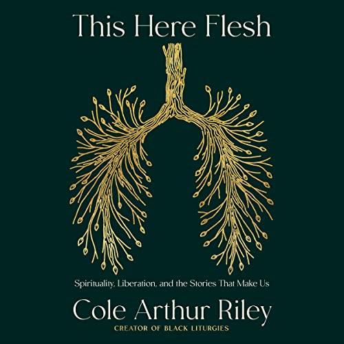 This Here Flesh Spirituality, Liberation, and the Stories That Make Us [Audiobook]